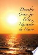 Libro de Descubre Como Ser Feliz., Naciendo De Nuevo
