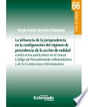 Libro de La Influencia De La Jurisprudencia En La Configuración Del Régimen De Procedencia De La Acción De Nulidad Contra Actos Particulares En El Nuevo Código De Procedimiento Administrativo Y De Lo Contencio