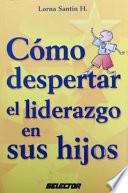 Libro de Como Despertar El Liderazgo En Sus Hijos/how To Make Leaders Out Of Your Children