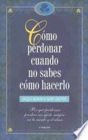 Libro de Como Perdonar Cuando No Sabes Como Hacerlo
