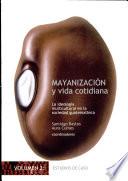 Libro de Mayanización Y Vida Cotidiana: Estudios De Caso