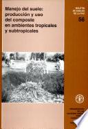 Libro de Manejo Del Suelo, Producción Y Uso Del Composte En Ambientes Tropicales Y Subtropicales