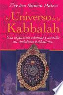 Libro de El Universo De La Kabbalah: Una Explicacion Coherente Y Accesible Del Simbolismo Kabbalistico = A Kabbalistic Universe