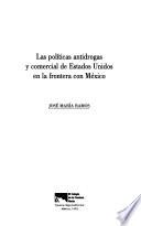 Libro de Las Políticas Antidrogas Y Comercial De Estados Unidos En La Frontera Con México