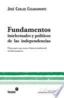 Libro de Fundamentos Intelectuales Y Políticos De Las Independencias