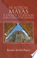 Libro de De Aztecas, Mayas Y Otros Cuentos Para Formar En Valores.