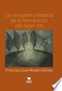 Libro de La Verdadera Historia De La Revolución Del Siglo Xxi