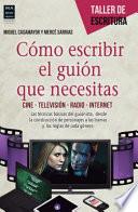 Libro de Como Escribir El Guion Que Necesitas: Cine Television Radio Internet