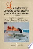 Libro de La Nutrición Y La Salud De Las Madres Y Los Niños Mexicanos: Pediatría