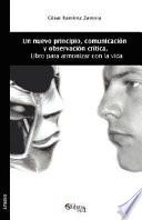 Libro de Un Nuevo Principio, Comunicacion Y Observacion Critica. Libro Para Armonizar Con La Vida