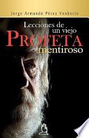 Libro de Lecciones De Un Viejo Profeta Mentiroso / Lessons From An Old Liar Prophet