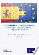 Libro de Justicia Civil En La Unión Europea. Evaluación De La Experiencia Española Y Perspectivas De Futuro