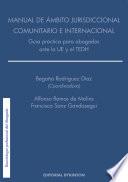 Libro de Manual De ámbito Jurisdiccional Comunitario E Internacional. Guía Práctica Para Abogados Ante La Ue Y El Tedh