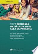 Libro de Tic Y Recursos Mediáticos En El Aula De Primaria Colección: Didáctica Y Desarrollo