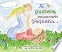 Libro de Si Pudiera Conservarte Pequeño…