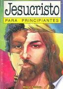 Libro de Jesucristo Para Principiantes / Jesus Christ For Beginners