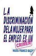Libro de La Discriminación De La Mujer Para El Empleo Es Un Crimen