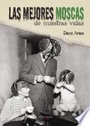 Libro de Las Mejores Moscas De Nuestras Vidas