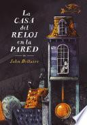 Libro de La Casa Del Reloj En La Pared (los Casos De Lewis Barnavelt 1)