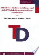 Libro de Las órdenes Militares Castellanas En El Siglo Xviii. Caballeros, Pretendientes Y Mediadores