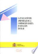 Libro de La Evaluación Del Aprendizaje De La Composición Escrita En Situación Escolar