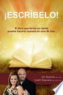 Libro de Escribelo!: El Libro Que Tienes En Mente Puedes Hacerlo Realidad En Solo 90 Dias.