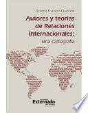 Libro de Autores Y Teorías De Relaciones Internacionales: Una Cartografía