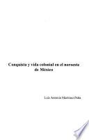 Libro de Conquista Y Vida Colonial En El Noroeste De México