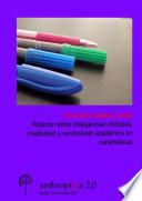 Libro de Relación Entre Inteligencias Múltiples, Creatividad Y Rendimiento Académico En Matemáticas Para La Elección De Materias Optativas