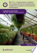 Libro de Operaciones Auxiliares De Mantenimiento De Instalaciones, Maquinaria, Equipos Y Herramientas De Floristería. Agaj0108
