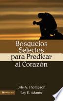 Libro de Bosquejos Selectos Para Predicar Al Corazón