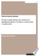 Libro de El Marco Legal Alemán Que Fomenta La Igualdad De Género: Un Marco Conservador E Insuficiente