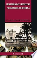 Libro de Historia Del Hospital Provincial De Huelva