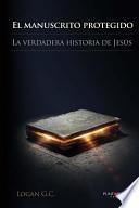 Libro de El Manuscrito Protegido. La Verdadera Historia De Jesus.