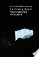 Libro de La Pérdida Y El Duelo. Una Experiencia Compartida.