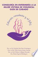 Libro de Consejería En Enfermería A La Mujer Víctima De Violencia: Guía De Cuidado