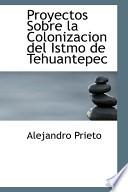 Libro de Proyectos Sobre La Colonizacion Del Istmo De Tehuantepec