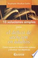 Libro de 10 Soluciones Simples Para El Deficit De Atencion En Adultos: Como Superar La Distraccion Cronica Y Alcanzar Tus Objetivos = 10 Simple Solutions To Ad