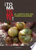 Libro de ¡toma Tomate! El Huerto Bio Sin Complicaciones (digital)