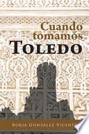 Libro de Cuando Tomamos Toledo