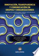 Libro de Innovación, Transparencia Y Comunicación En Grupos Y Organizaciones