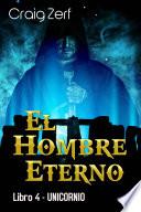 Libro de El Hombre Eterno Libro 4: Unicornio
