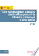 Libro de Valores Medioambientales En La Educación: Situación Del Futuro Profesorado De Extremadura Ante La Ecología Y El Cambio Climático