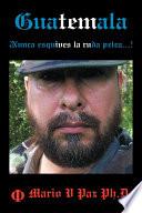 Libro de Guatemala: Nunca Esquives La Ruda Pelea…!: La Ltima Lnea De Defensa
