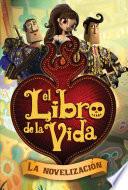 Libro de El Libro De La Vida: La Novelización (the Book Of Life Movie Novelization)