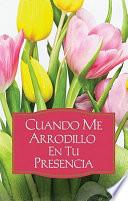 Libro de Cuando Me Arrodillo En Tu Presencia