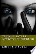 Libro de Itzayana. Entre El Instinto Y El Prejuicio