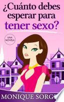 Libro de ¿cuánto Debes Esperar Para Tener Sexo?: Una Novela