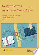 Libro de Desafíos éticos En El Periodismo Digital