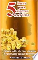 Libro de 5 Horas Para Empezar A Ser Rico